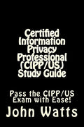 Certified Information Privacy Professional (CIPP/US) Study Guide: Pass the IAPP's CIPP/US Exam with Ease! - Paperback