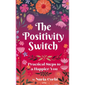 The Positivity Switch: Practical Steps to a Happier You - Paperback
