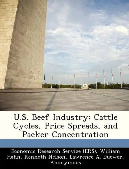 U.S. Beef Industry: Cattle Cycles, Price Spreads, and Packer Concentration - Paperback