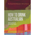 How to Drink Australian: An Essential Modern Wine Book - Hardcover