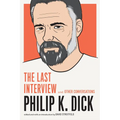 Philip K. Dick: The Last Interview: And Other Conversations - Paperback