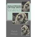 Hollywood on the Spot: Crimes Against the Early Movie Stars - Paperback