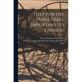 Help for the Hard Times. Important to Farmers - Paperback
