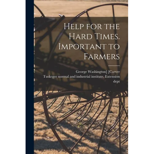 Help for the Hard Times. Important to Farmers - Paperback
