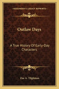 Outlaw Days: A True History Of Early-Day Characters - Paperback