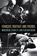 François Truffaut and Friends: Modernism, Sexuality, and Film Adaptation - Paperback