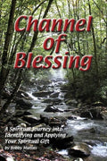 Channel of Blessing: A Spiritual Journey into Identifying and Understanding Your Spiritual Gift - Paperback