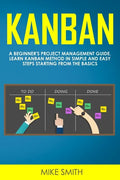 Kanban: A Beginner's Project Management Guide. Learn Kanban Method in Simple and Easy Steps Starting from the Basics - Paperback
