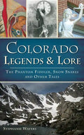 Colorado Legends & Lore: The Phantom Fiddler, Snow Snakes and Other Tales - Hardcover