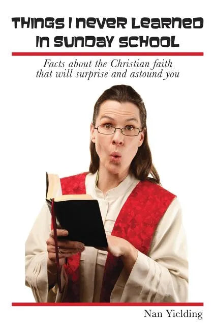 Things I Never Learned in Sunday School: Facts about the Christian faith that will surprise and astound you - Paperback