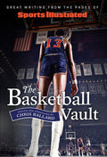 Sports Illustrated the Basketball Vault: Great Writing from the Pages of Sports Illustrated - Hardcover