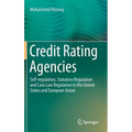 Credit Rating Agencies: Self-Regulation, Statutory Regulation and Case Law Regulation in the United States and European Union - Hardcover
