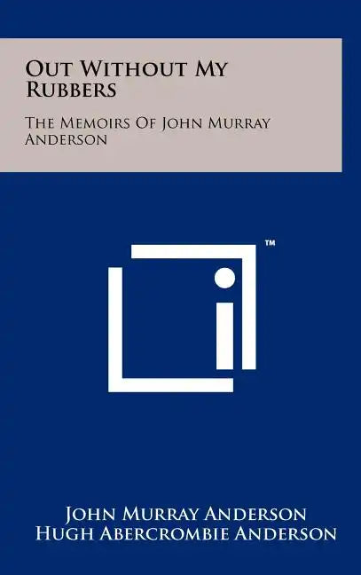 Out Without My Rubbers: The Memoirs of John Murray Anderson - Hardcover
