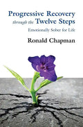 Progressive Recovery through the Twelve Steps: Emotionally Sober for LIfe - Paperback