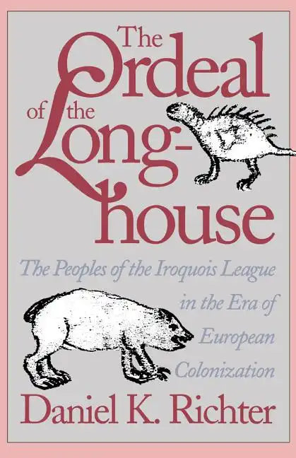 The Ordeal of the Longhouse: The Peoples of the Iroquois League in the Era of European Colonization - Paperback