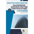 Practice Questions For Salesforce Administrator Certification Cased Based - Latest Edition - Paperback