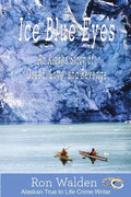 Ice Blue Eyes: An Alaska Story of Greed, Love and Revenge - Paperback