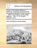 A Tour in the United States of America: Containing an Account of the Present Situation of That Country; ... with a Description of the Indian Nations, - Paperback