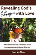 Revealing God's Design with Love: What Scripture Tells Christians about Homosexuality and Gender Change - Paperback