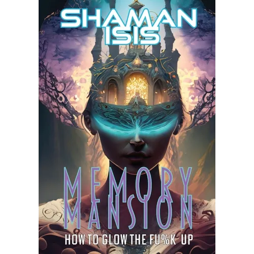 Memory Mansion: How to Glow the Fu%k Up - Hardcover