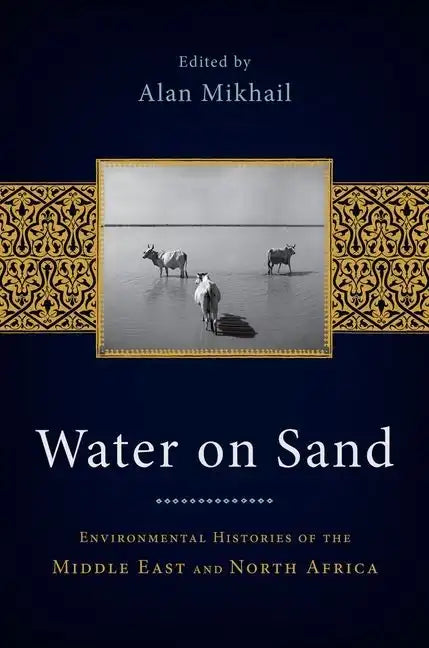 Water on Sand: Environmental Histories of the Middle East and North Africa - Paperback