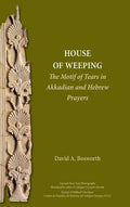 A House of Weeping: The Motif of Tears in Akkadian and Hebrew Prayers - Hardcover