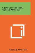 A Few Letters From Arthur Machen - Paperback