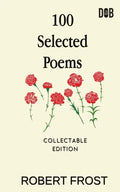100 Selected Poems: Robert Frost/ A Collection of Peom's by Robert Frost - Paperback