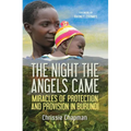 The Night the Angels Came: Miracles of Protection and Provision in Burundi - Paperback