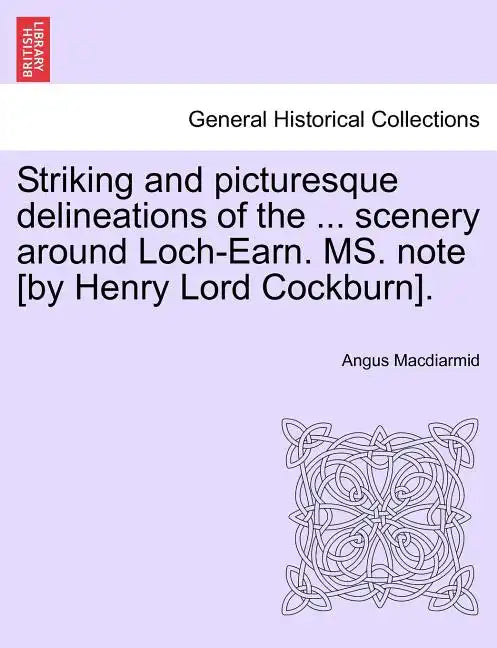 Striking and Picturesque Delineations of the ... Scenery Around Loch-Earn. Ms. Note [By Henry Lord Cockburn]. - Paperback
