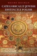 Categorically Jewish, Distinctly Polish: Polish Jewish History Reflected and Refracted - Hardcover