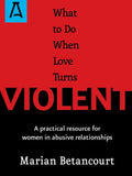 What to Do When Love Turns Violent: A Practical Resource for Women in Abusive Relationships - Paperback