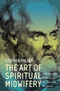 The Art of Spiritual Midwifery: Dialogos and Dialectic in the Classical Tradition - Hardcover