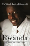 Rwanda, Where Souls Turn to Dust: My Journey from Exile to Legacy - Paperback