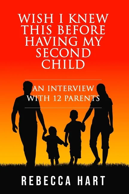 Wish I Knew This Before Having My Second Child: An Interview With 12 Parents - Paperback