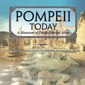 Pompeii Today: A Museum of People Buried Alive - Archaeology Quick Guide Children's Archaeology Books - Paperback
