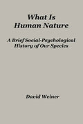 What Is Human Nature: A Brief Social-Psychological History of Our Species - Paperback