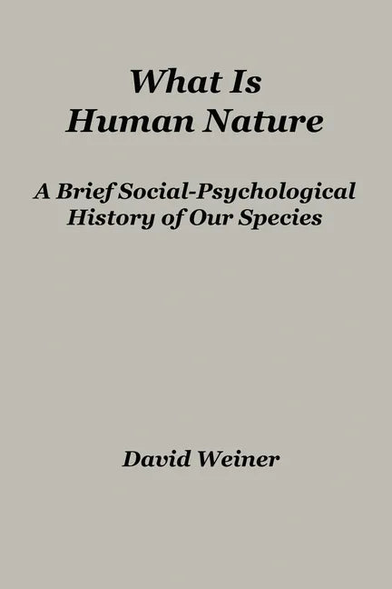 What Is Human Nature: A Brief Social-Psychological History of Our Species - Paperback