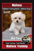 Maltese, Maltese Training Book for Maltese Dogs By BoneUP DOG Training, Are You Ready to Bone Up? Easy Training * Fast Results, Maltese Training - Paperback