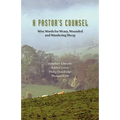 A Pastor's Counsel: Words of Wisdom for Weary, Wounded & Wnadering Sheep - Paperback