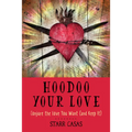 Hoodoo Your Love: Conjure the Love You Want (and Keep It) - Paperback