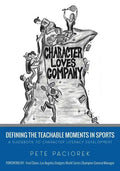 Character Loves Company: Defining the "Teachable Moments" in Sports - A Guidebook to Character Literacy Development - Paperback
