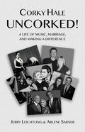 Corky Hale Uncorked!: A Life of Music, Marriage, and Making a Difference - Paperback