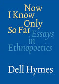 Now I Know Only So Far: Essays in Ethnopoetics - Paperback