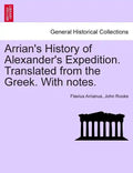 Arrian's History of Alexander's Expedition. Translated from the Greek. with Notes. - Paperback