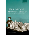 Family Mourning After War and Disaster in Twentieth-Century Britain - Hardcover
