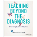 Teaching Beyond the Diagnosis: Empowering Students with Dyslexia - Paperback