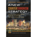 A New Counterterrorism Strategy: Why the World Failed to Stop Al Qaeda and ISIS/ISIL, and How to Defeat Terrorists - Paperback