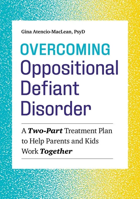 Overcoming Oppositional Defiant Disorder: A Two-Part Treatment Plan to Help Parents and Kids Work Together - Paperback