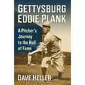Gettysburg Eddie Plank: A Pitcher's Journey to the Hall of Fame - Paperback